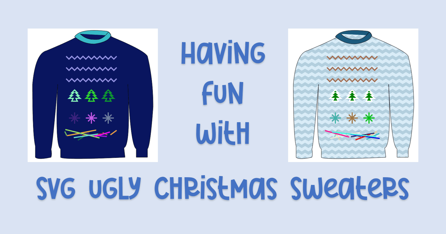 Having fun creating Ugly Christmas Sweaters with SVGs this Winter